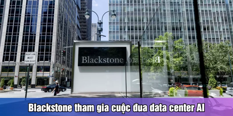 Blackstone tham gia cuộc đua data center AI