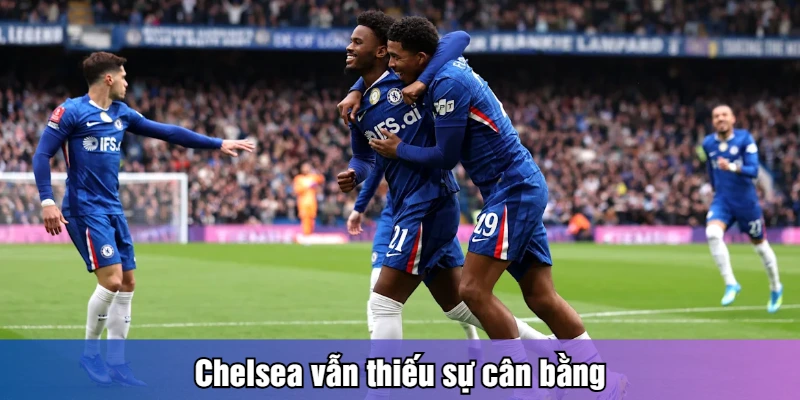 Chelsea vẫn thiếu sự cân bằng