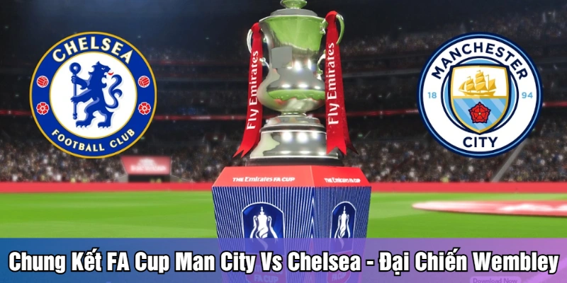 Home Chung kết FA Cup Man City vs Chelsea