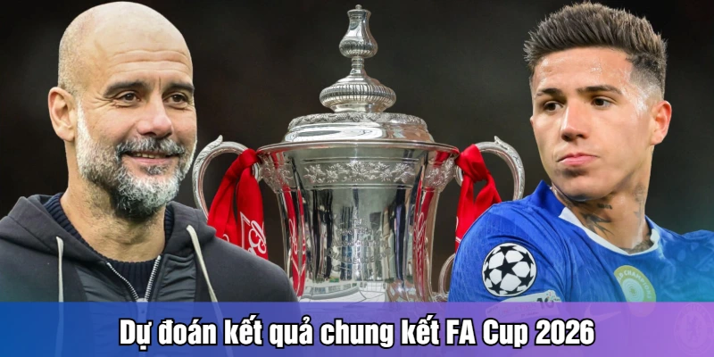 Dự đoán kết quả chung kết FA Cup 2026