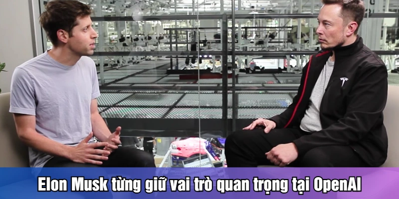 Elon Musk từng giữ vai trò quan trọng tại OpenAI