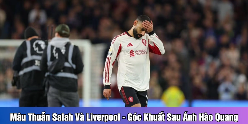 Home Mâu thuẫn Salah và Liverpool