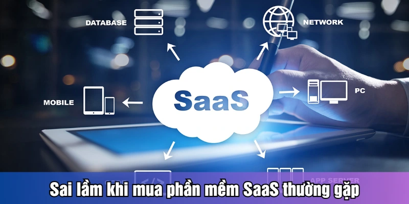 Sai lầm khi mua phần mềm SaaS thường gặp