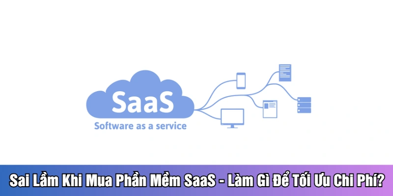 Sai lầm khi mua phần mềm SaaS