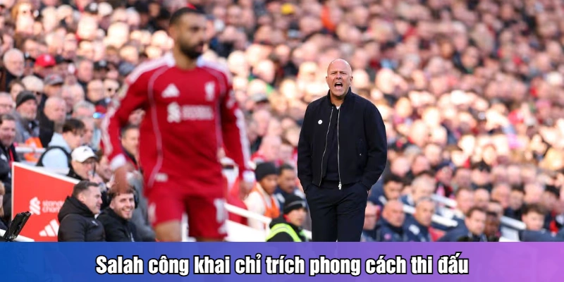Salah công khai chỉ trích phong cách thi đấu