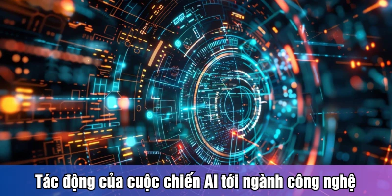 Tác động của cuộc chiến AI tới ngành công nghệ