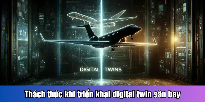 Thách thức khi triển khai digital twin sân bay
